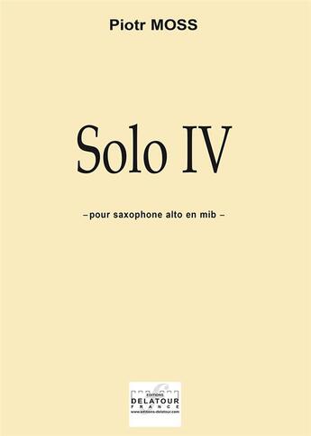 Couverture du livre « Solo iv pour saxophone alto » de Moss Piotr aux éditions Delatour