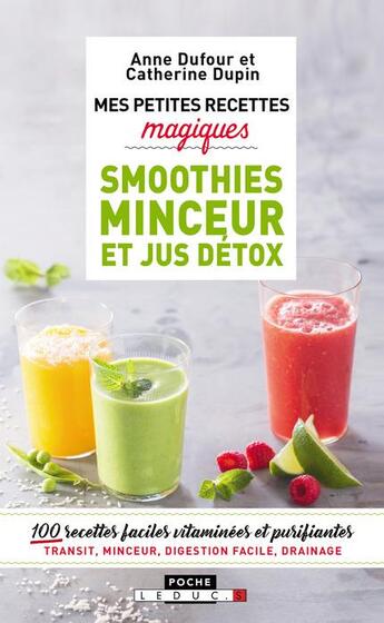 Couverture du livre « Mes petites recettes magiques : smoothies minceur et jus détox ; 100 recettes faciles vitaminées et purifiantes » de Anne Dufour et Catherine Dupin aux éditions Leduc