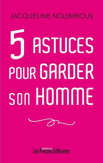 Couverture du livre « 5 astuces pour garder son homme » de Jacqueline Nguimbous aux éditions Presses Litteraires