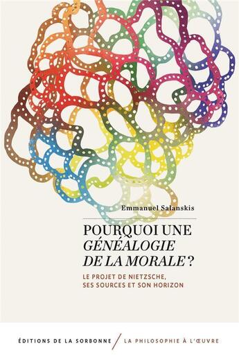 Couverture du livre « Pourquoi une généalogie de la morale ? le projet de Nietzsche, ses sources et son horizon » de Emmanuel Salanskis aux éditions Editions De La Sorbonne