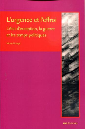 Couverture du livre « L' Urgence et l'effroi : L'état d'exception, la guerre et les temps politiques » de Ninon Grange aux éditions Ens Lyon