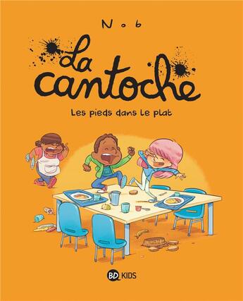 Couverture du livre « La cantoche Tome 6 : les pieds dans le plat » de Nob aux éditions Bd Kids