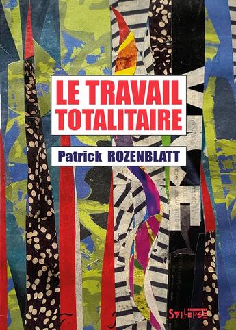 Couverture du livre « Le travail totalitaire » de Patrick Rozenblatt aux éditions Syllepse