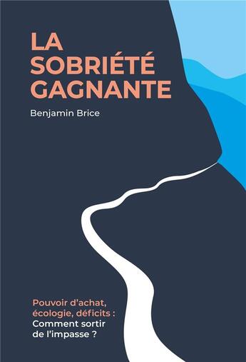 Couverture du livre « La sobriete gagnante - pouvoir d'achat, ecologie, deficits : comment sortir de l'impasse ? » de Brice Benjamin aux éditions Librinova