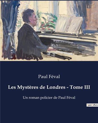 Couverture du livre « Les Mystères de Londres - Tome III : Un roman policier de Paul Féval » de Paul Feval aux éditions Culturea