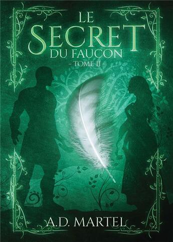 Couverture du livre « Le secret du faucon Tome 2 » de A. D. Martel aux éditions Bookelis