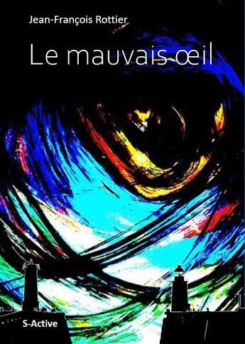 Couverture du livre « Le mauvais oeil » de Jean-Francois Rottier aux éditions S-active