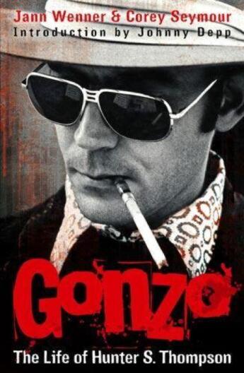 Couverture du livre « Gonzo: The Life of Hunter S. Thompson ; Intoduction by Johnny Depp » de Jann Wenner et Corey Seymour et Johnny Depp aux éditions Sphere