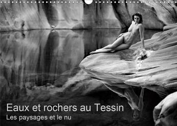 Couverture du livre « Eaux et rochers au tessin les paysages et le nu calendrier mural 2020 din a3 hor - photos erotiques » de Zurm Hle Martin aux éditions Calvendo