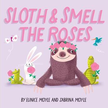 Couverture du livre « Sloth and smell the roses » de Eunice Moyle et Sabrina Moyle aux éditions Abrams Us