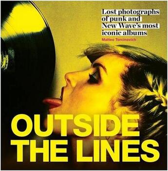 Couverture du livre « Outside the lines: lost photographs of punk and new wave's most iconic albums » de  aux éditions Octopus Publish