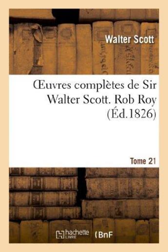 Couverture du livre « Oeuvres complètes de Sir Walter Scott. Tome 21 Rob Roy. T2 » de Walter Scott aux éditions Hachette Bnf