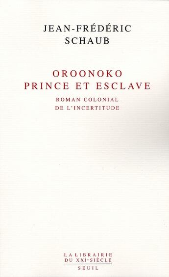 Couverture du livre « Oroonoko, prince et esclave ; roman colonial de l'incertitude » de Jean-Frederic Schaub aux éditions Seuil