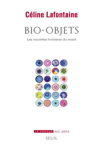 Couverture du livre « Bio-objets ; les nouvelles frontières du vivant » de Celine Lafontaine aux éditions Seuil