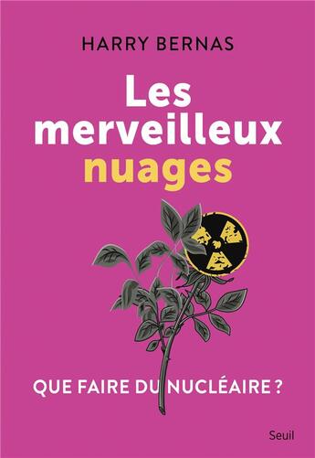 Couverture du livre « Les merveilleux nuages : que faire du nucléaire ? » de Harry Bernas aux éditions Seuil