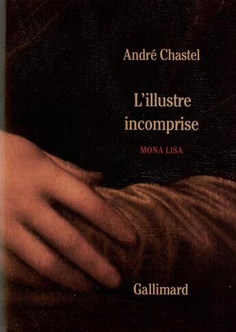 Couverture du livre « L'illustre incomprise - mona lisa » de André Chastel aux éditions Gallimard