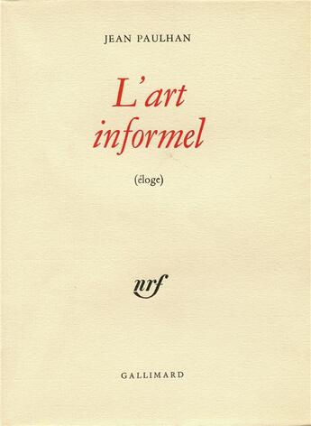 Couverture du livre « L'art informel - eloge » de Jean Paulhan aux éditions Gallimard