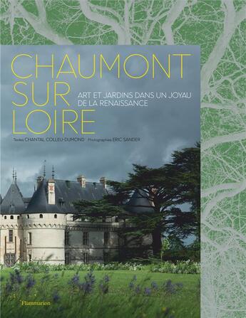 Couverture du livre « Chaumont sur Loire ; art et jardins dans un joyau de la renaissance » de Eric Sander et Chantal Colleu-Dumond aux éditions Flammarion