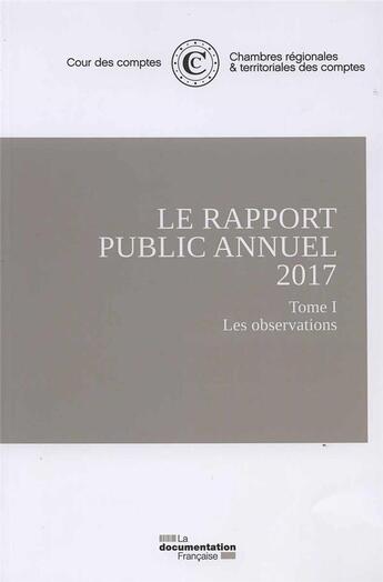 Couverture du livre « Le rapport public annuel de la cour des comptes 2017 ; février 2017 Tome 1 et Tome 2 ; Rapport annuel de la Cour des disciplines budgétaire et financière » de Cour Des Comptes aux éditions Documentation Francaise