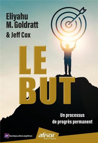 Couverture du livre « Le But : un processus de progrès permanent » de Eliyahu Moshe Goldratt et Jeff Cox aux éditions Afnor