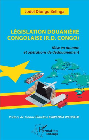 Couverture du livre « Législation douaniere congolaise (R. C. Congo) mise en douane et opérations de dédouanement » de Jodel Diongo Belinga aux éditions L'harmattan