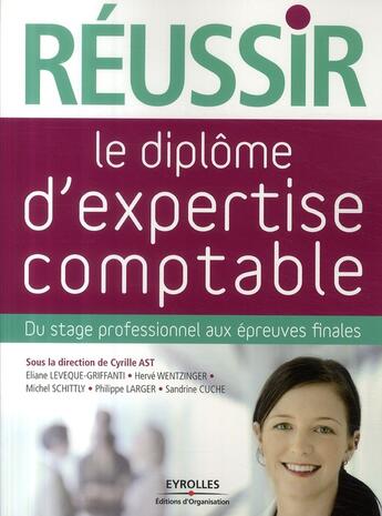 Couverture du livre « Réussir le diplôme d'expertise comptable ; du stage professionnel aux épreuves finales » de Leveque-Griffanti aux éditions Organisation