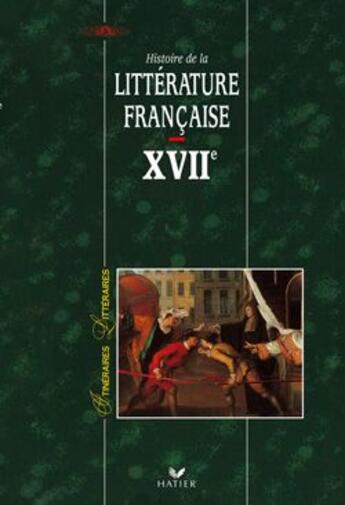 Couverture du livre « Histoire de la littérature française XVII siècle » de Robert Horville et Georges Decote aux éditions Hatier