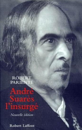 Couverture du livre « André Suarès l'insurgé » de Robert Pariente aux éditions Robert Laffont