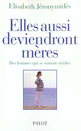 Couverture du livre « Elles aussi deviendront mères ; des femmes qui se sentent stériles » de Elisabeth Jeronymides aux éditions Payot