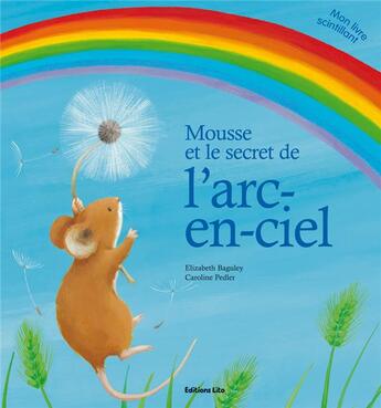 Couverture du livre « Mousse et le secret de l'arc en ciel » de Pedler Baguley aux éditions Lito