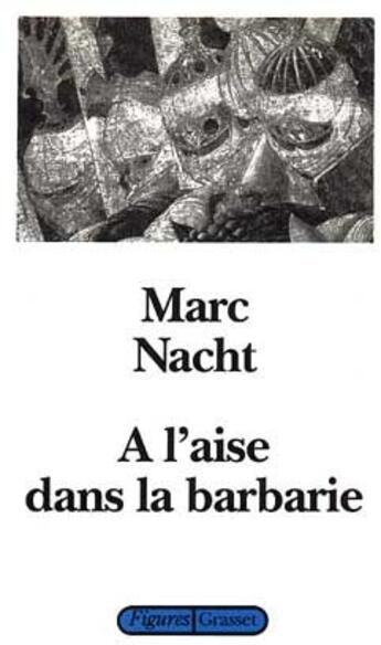 Couverture du livre « A l'aise dans la barbarie » de Marc Nacht aux éditions Grasset
