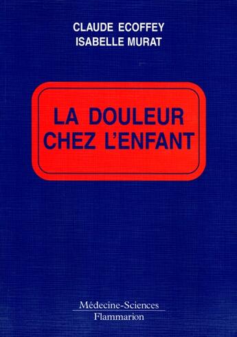 Couverture du livre « La douleur chez l'enfant » de Claude Ecoffey aux éditions Lavoisier Medecine Sciences