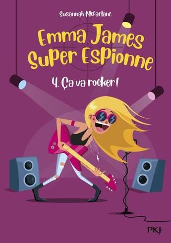 Couverture du livre « Emma James, super espionne Tome 4 : ça va rocker ! » de Susannah Mcfarlane aux éditions Pocket Jeunesse