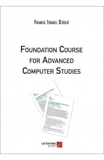 Couverture du livre « Foundation course for advanced computer studies » de Franck-Ismael Djedje aux éditions Editions Du Net