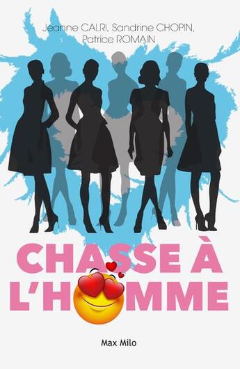 Couverture du livre « Chasse à l'homme ; 8 filles en quête d'amour sur le net » de Patrice Romain et Sandrine Chopin et Jeanne Calri aux éditions Max Milo