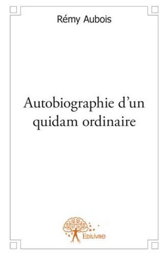 Couverture du livre « Autobiographie d'un quidam ordinaire » de Aubois Remy aux éditions Edilivre