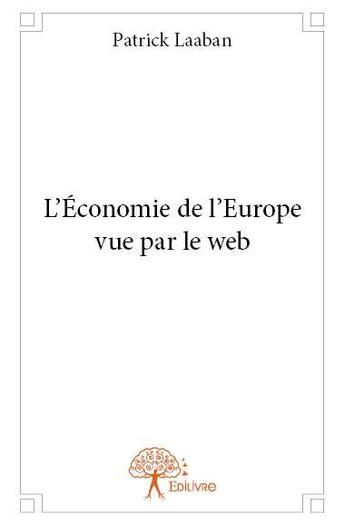 Couverture du livre « L'économie de l'Europe vue par le web » de Patrick Laaban aux éditions Edilivre