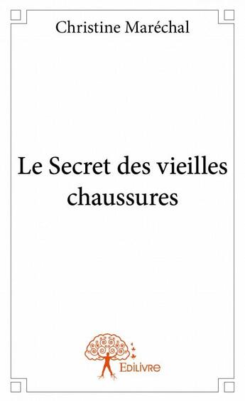 Couverture du livre « Le secret des vieilles chaussures » de Christine Marechal aux éditions Edilivre