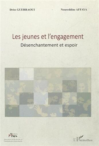 Couverture du livre « Jeunes et l'engagement ; désenchantement et espoir » de Driss Guerraoui et Noureddine Affaya aux éditions L'harmattan