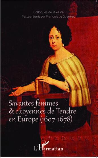 Couverture du livre « Savantes femmes et citoyennes de tendre en Europe (1607 - 1678) » de Francois Le Guennec aux éditions L'harmattan