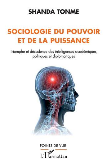 Couverture du livre « Sociologie du pouvoir et de la puissance : triomphe et décadence des intelligences académiques, politiques et diplomatiques » de Jean-Claude Shanda Tonme aux éditions L'harmattan