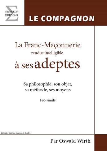 Couverture du livre « La franc-maçonnerie rendue intelligible à ses adeptes t.2 ; le compagnon » de Oswald Wirth aux éditions Complicites