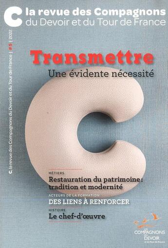 Couverture du livre « C la revue des compagnons du devoir et du tour de france # - transmettre, une evidente necessite » de Compagnons Du Devoir aux éditions Compagnonnage