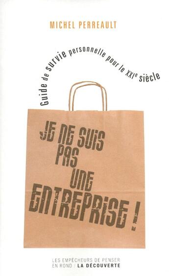 Couverture du livre « Je ne suis pas une entreprise ! guide de survie personnelle pour le XXI siècle » de Michel Perreault aux éditions Empecheurs De Penser En Rond