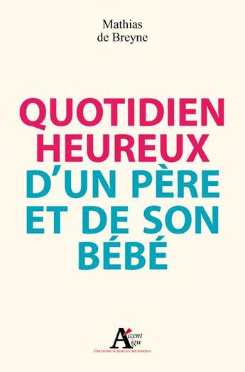 Couverture du livre « Quotidien heureux d'un père et de son bébé » de Mathias De Breyne aux éditions Sciences Humaines