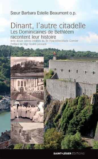 Couverture du livre « Dinant, l'autre citadelle - les dominicaines de bethleem racontent leur histoire - avec douze lettre » de Beaumont O.P. B E. aux éditions Saint-leger