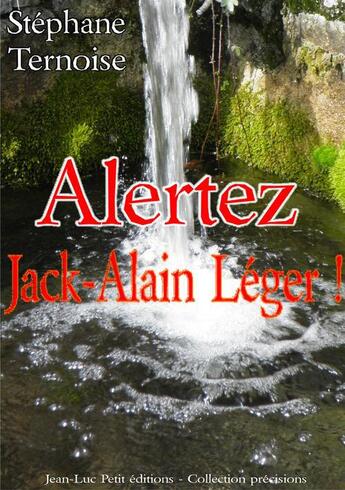 Couverture du livre « Alertez Jack-Alain Léger ! » de Stephane Ternoise aux éditions Jean-luc Petit Editions