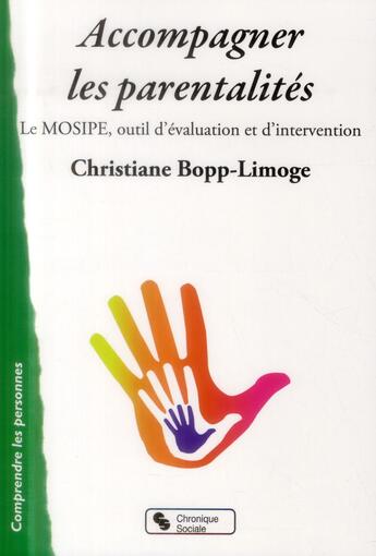 Couverture du livre « Accompagner les parentalités ; le MOSIPE, outil d'évaluation et d'intervention » de Christiane Bopp-Limoge aux éditions Chronique Sociale