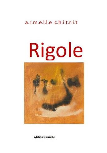 Couverture du livre « Rigole » de Armelle Chitrit aux éditions Unicite