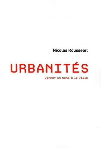 Couverture du livre « Urbanite - donner un sens a la ville » de Nicolas Rousselet aux éditions Nouveaux Debats Publics